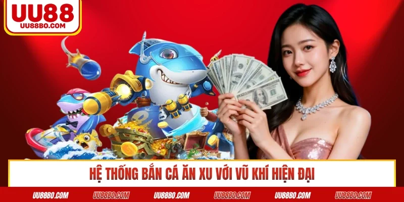Hệ thống bắn cá ăn xu với vũ khí hiện đại