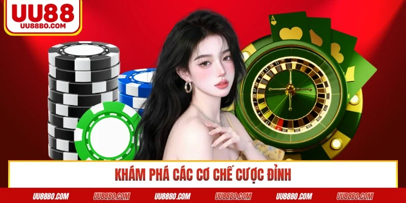 Khám phá các cơ chế cược đỉnh