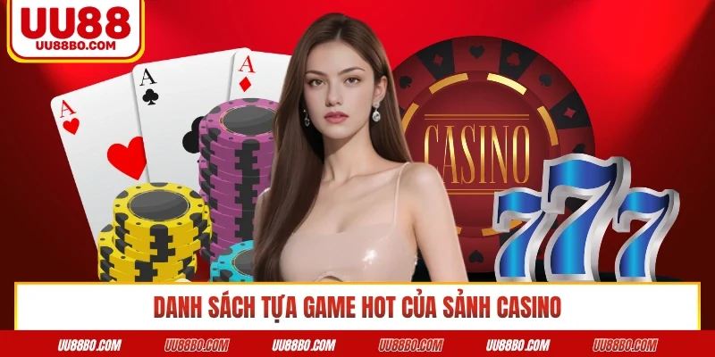 Danh sách tựa game hot của sảnh casino