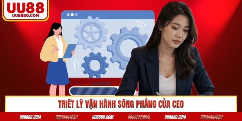 Triết lý vận hành sòng phẳng của CEO