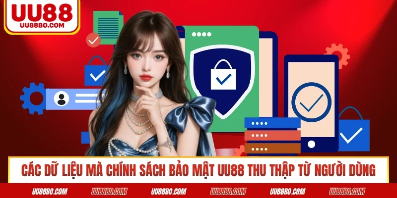 Các dữ liệu mà chính sách bảo mật UU88 thu thập từ người dùng