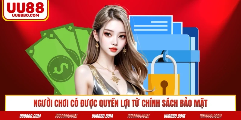 Người chơi có được quyền lợi từ chính sách bảo mật