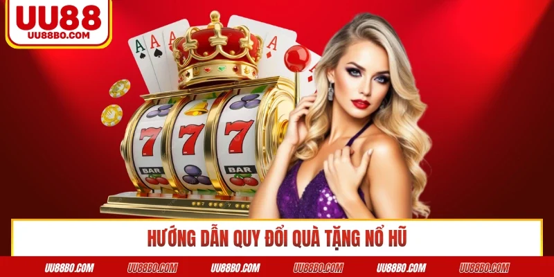 Hướng dẫn quy đổi quà tặng nổ hũ