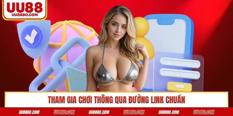 Tham gia chơi thông qua đường link chuẩn