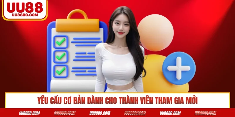 Yêu cầu cơ bản dành cho thành viên tham gia mới