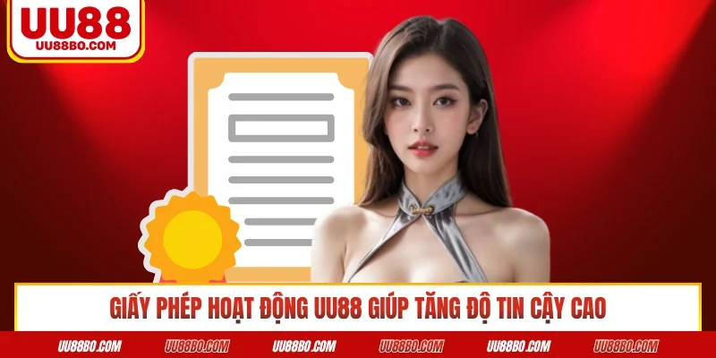Giấy phép hoạt động UU88 giúp tăng độ tin cậy cao