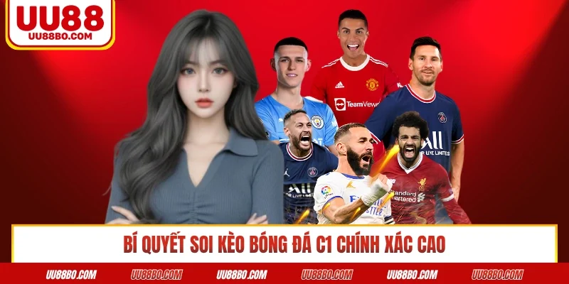 Bí quyết soi kèo bóng đá C1 chính xác cao 