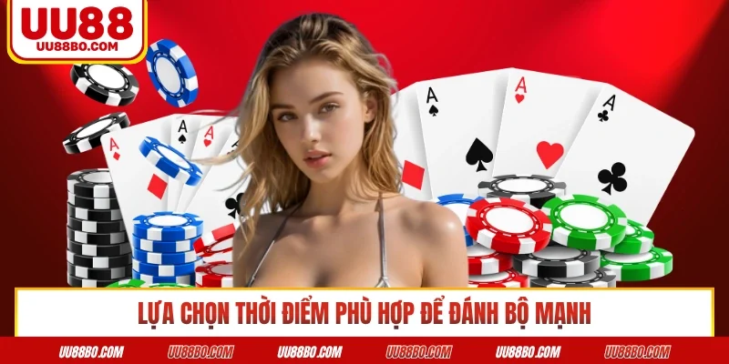Lựa chọn thời điểm phù hợp để đánh bộ mạnh