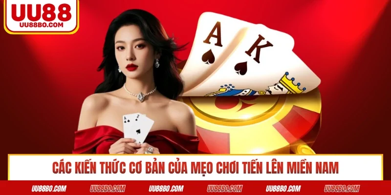 Các kiến thức cơ bản của mẹo chơi tiến lên miền Nam