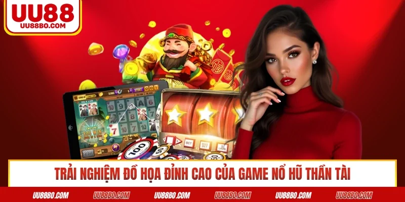 Trải nghiệm đồ họa đỉnh cao của game nổ hũ thần tài