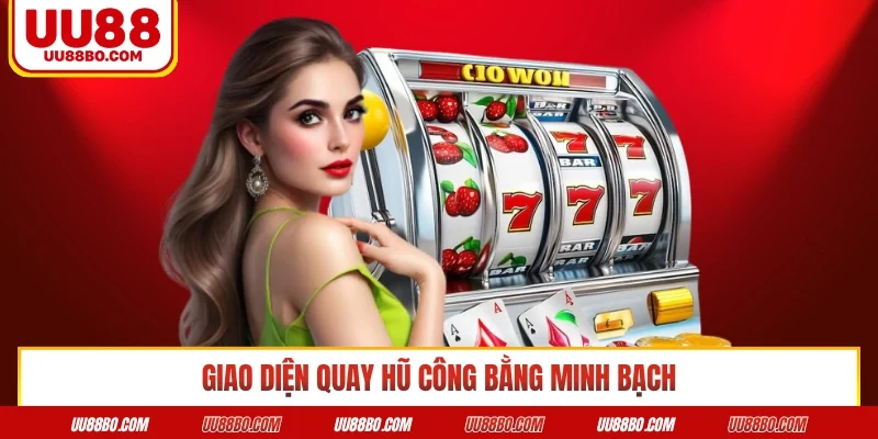 Giao diện quay hũ công bằng minh bạch 