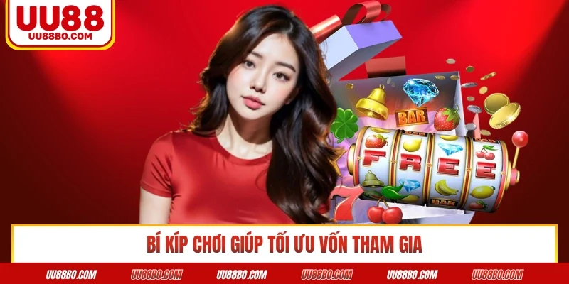 Bí kíp chơi giúp tối ưu vốn tham gia