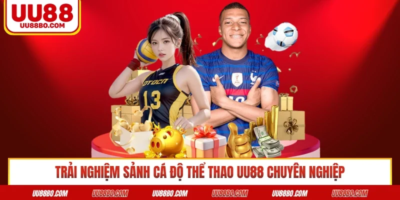 Trải nghiệm sảnh cá độ thể thao UU88 chuyên nghiệp